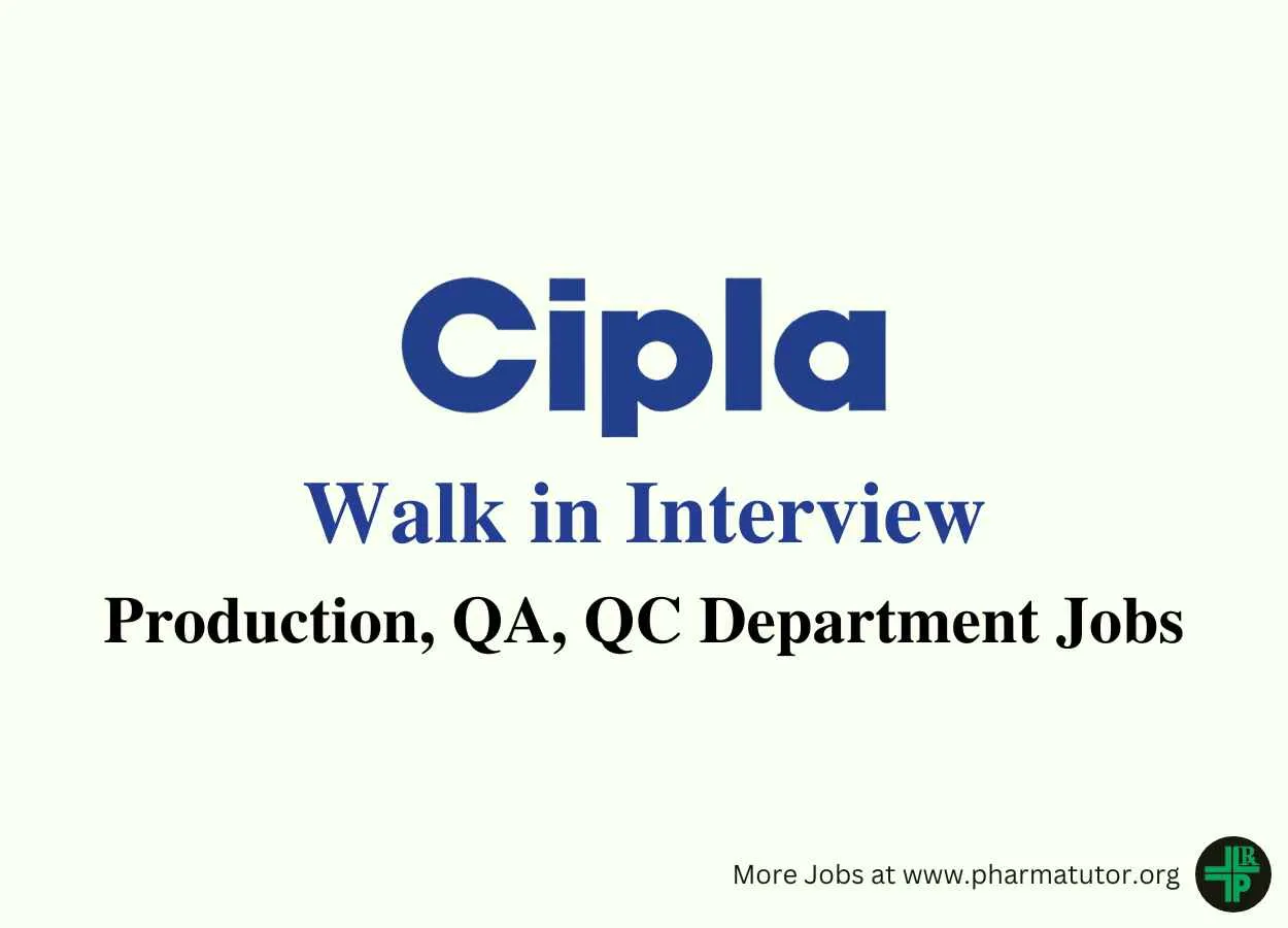 Walk in for Production, QA, QC Department at Cipla