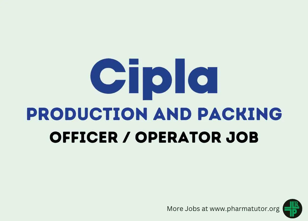 Cipla looking for Production and Packing Officer / Operator