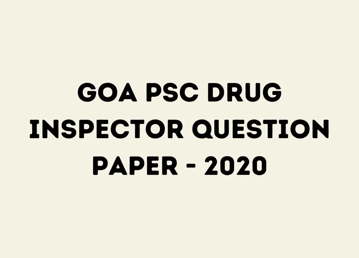 Goa PSC Drug Inspector Question Paper - 2020