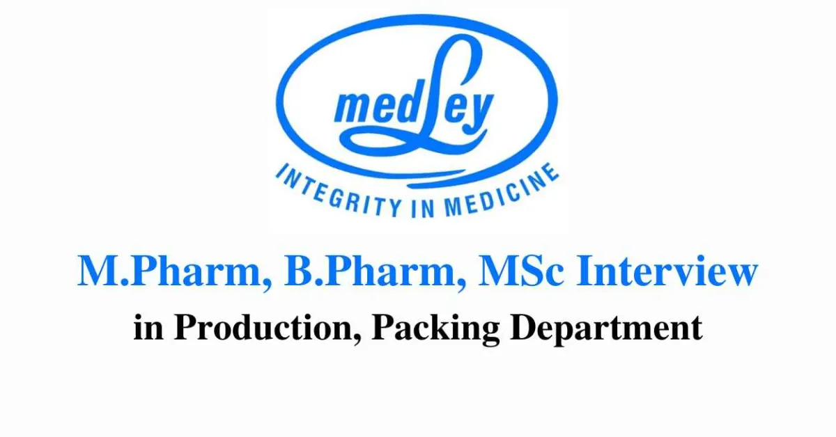 Interview for M.Pharm, B.Pharm, M.Sc in Production, Packing at Medley Pharmaceuticals