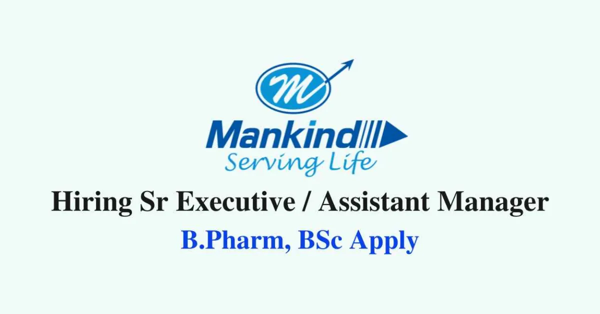 Mankind Pharma Hiring Sr Executive / Assistant Manager