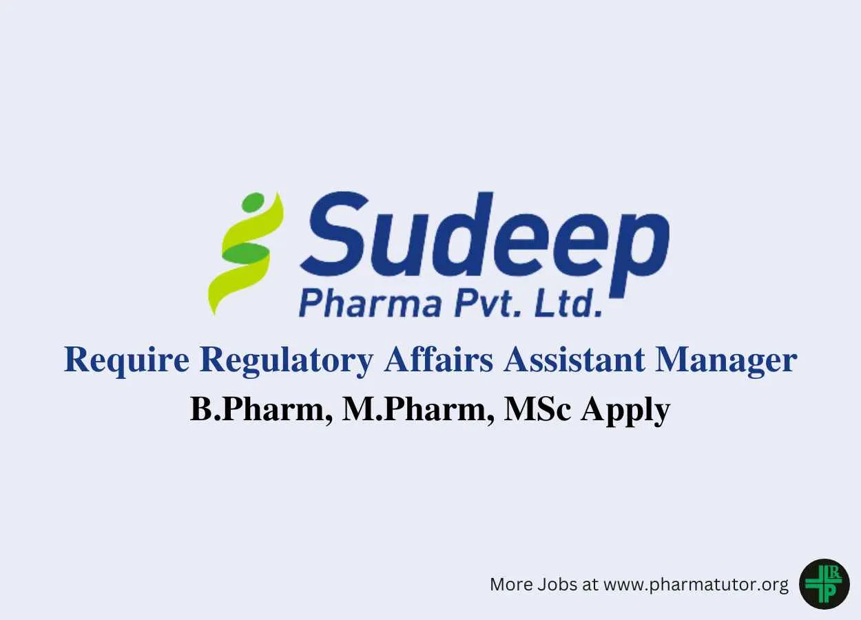 Require Regulatory Affairs Assistant Manager at Sudeep Pharma