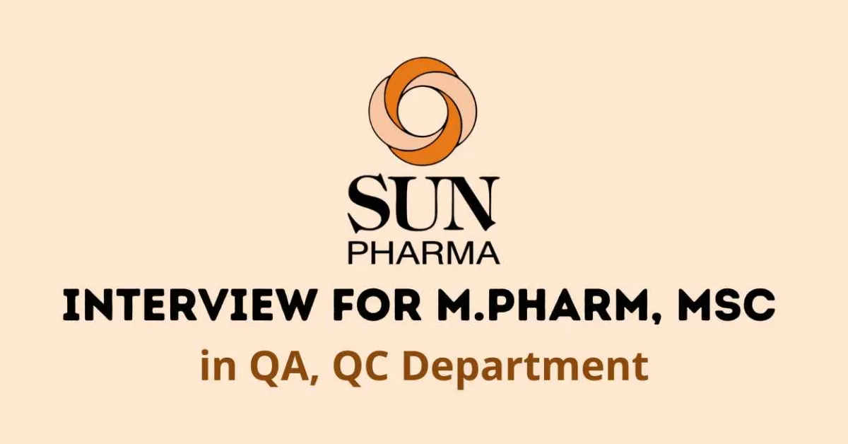 Sun Pharma Interview for M.Pharm, MSc in QA, QC