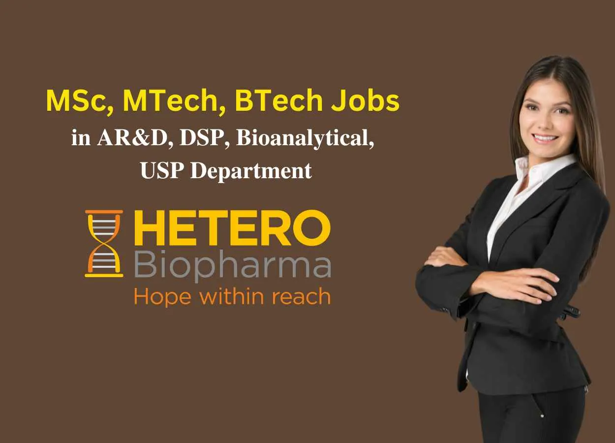 Walk in Drive for MSc, MTech, BTech in AR&D, DSP, Bioanalytical, USP at Hetero Biopharma