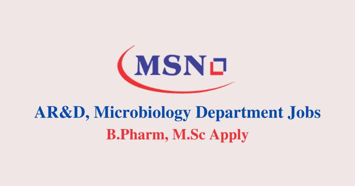 Walk In Drive for B.Pharm, M.Sc in AR&D, Microbiology at MSN Laboratories