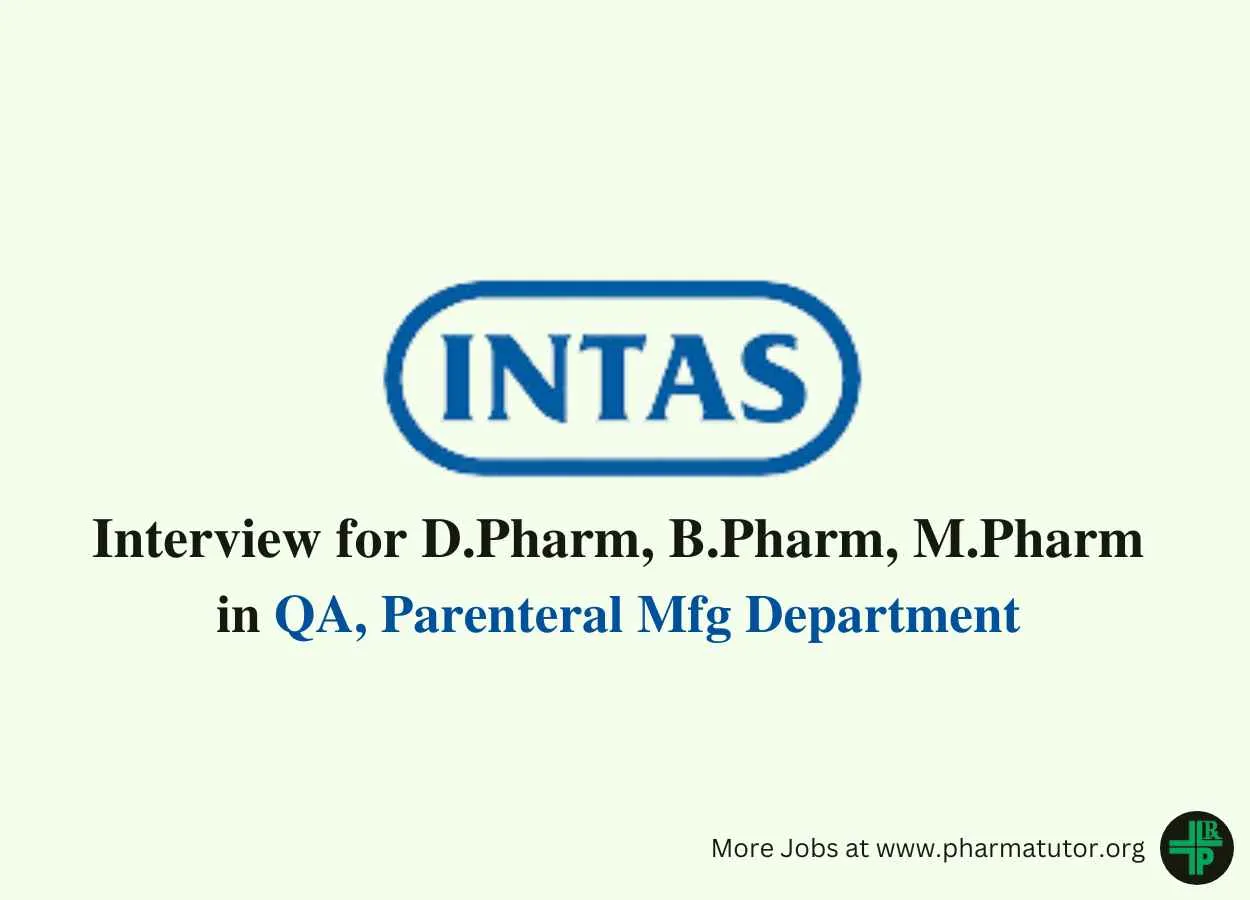 Walk in Drive for D.Pharm, B.Pharm, M.Pharm in QA, Parenteral Mfg at Intas Pharma