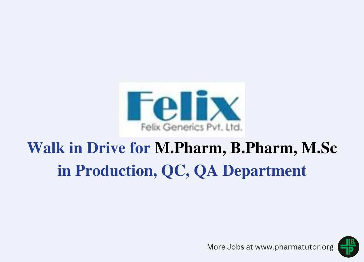 Walk in Drive for M.Pharm, B.Pharm, M.Sc in Production, QC, QA at Felix Generics