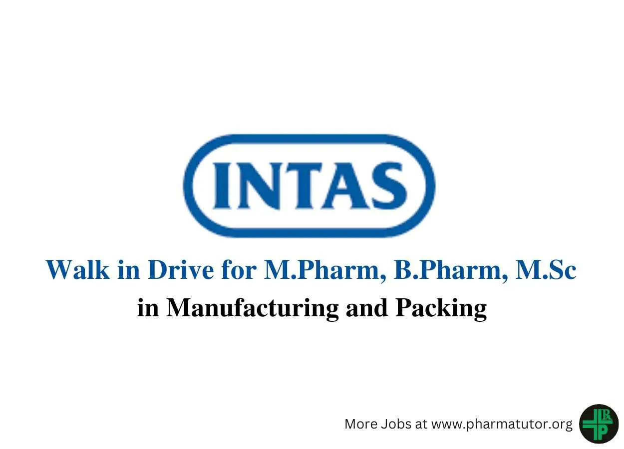 Walk in Drive for M.Pharm, B.Pharm, M.Sc in Manufacturing and Packing at Intas Pharma