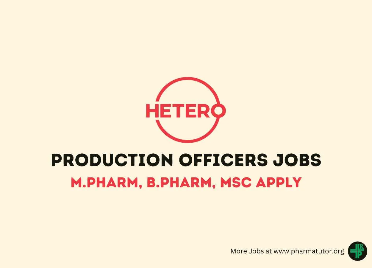 Interview for M.Pharm, B.Pharm, MSc as Production Officers at Hetero Drugs