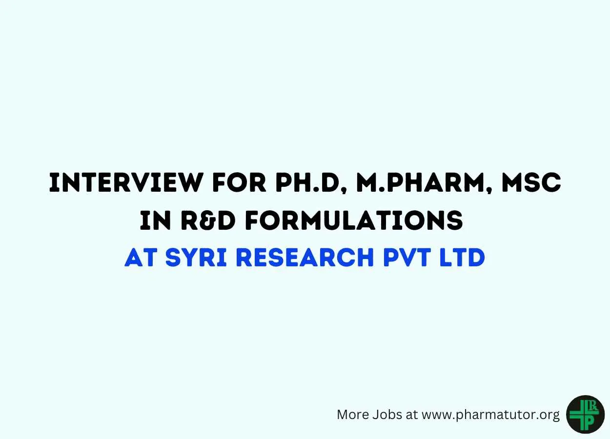 Interview for Ph.D, M.Pharm, MSc in R&D Formulations at SYRI Research Pvt Ltd