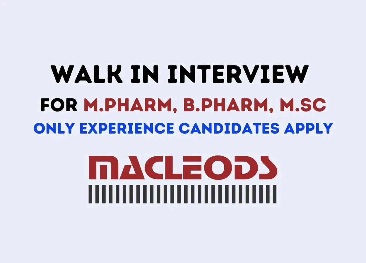 Macleods Pharma Walk in Drive for M.Pharm, B.Pharm, MSc in QC, QA, Production