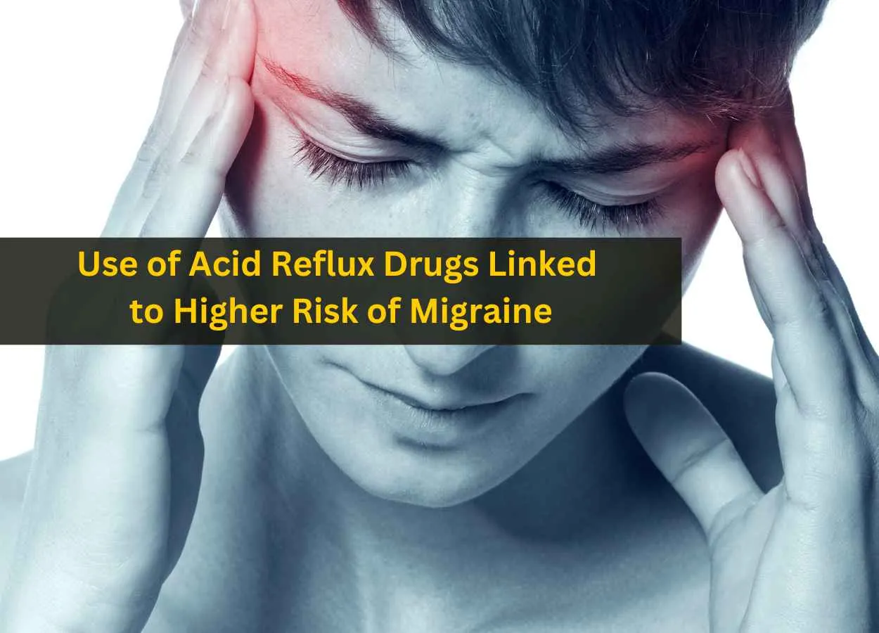 Use of Acid Reflux Drugs Linked to Higher Risk of Migraine