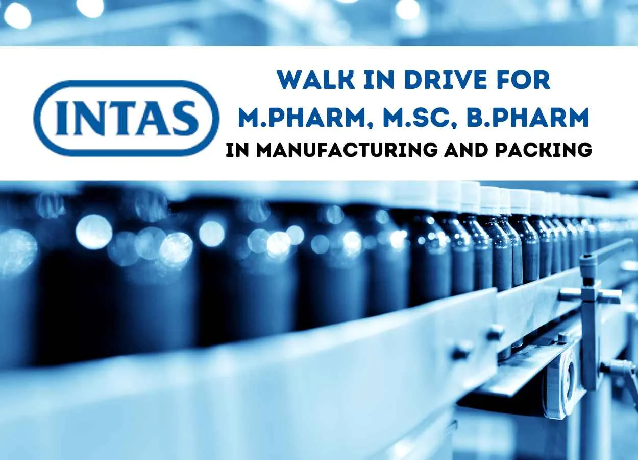 Walk in Drive for M.Pharm, B.Pharm, MSc in Manufacturing and Packing at Intas Pharma