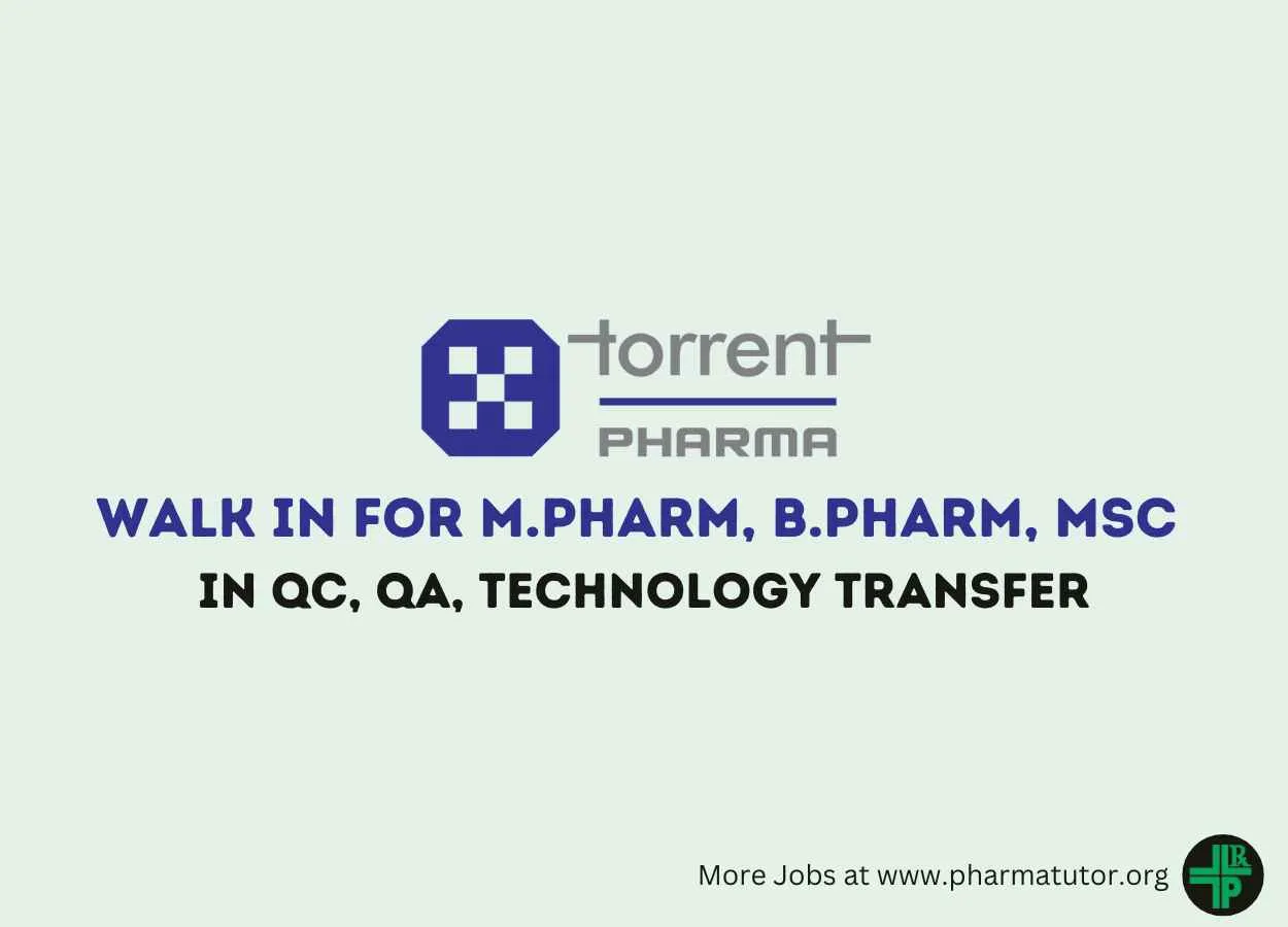 Walk in for M.Pharm, B.Pharm, MSc in QC, QA, Technology Transfer at Torrent Pharma