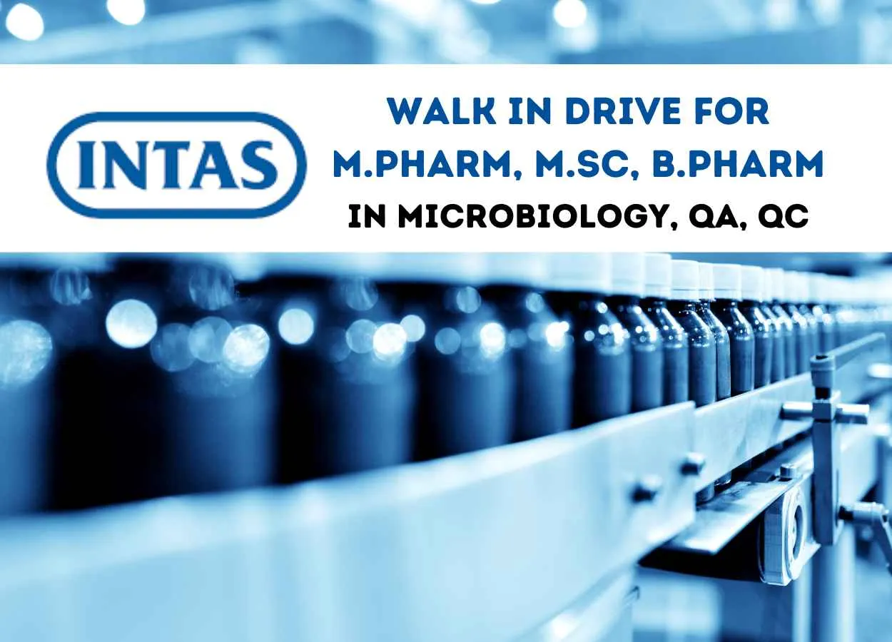 Walk in for M.Pharm, M.Sc, B.Pharm in Microbiology, QA, QC at Intas Pharma
