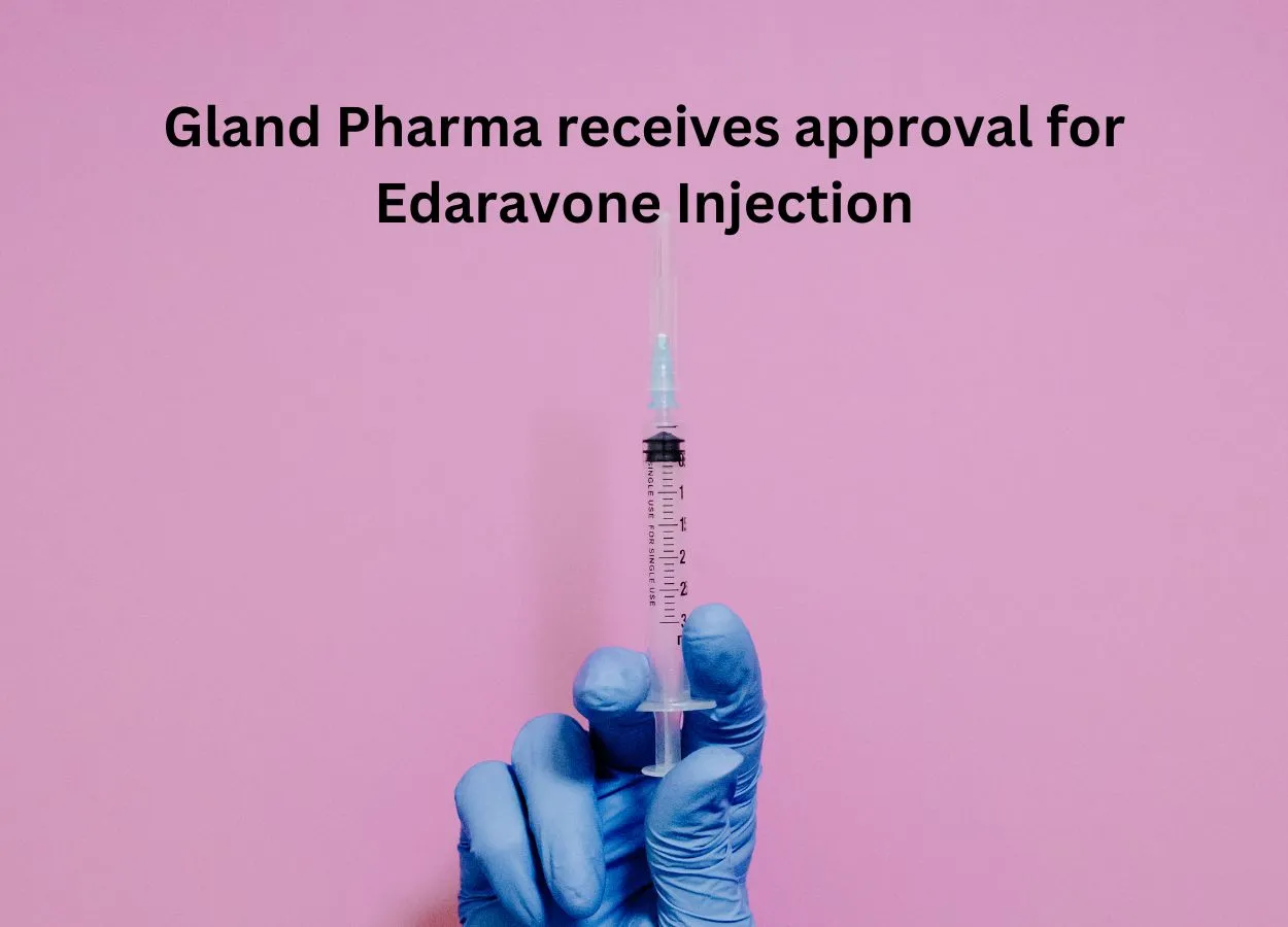 Gland Pharma receives approval for Edaravone Injection