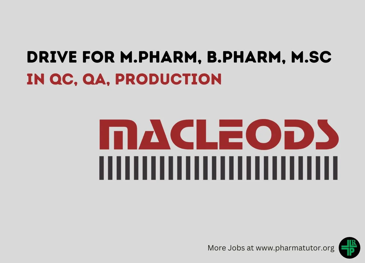 Macleods Pharma Walk in Drive for M.Pharm, B.Pharm, MSc in QC, QA, Production