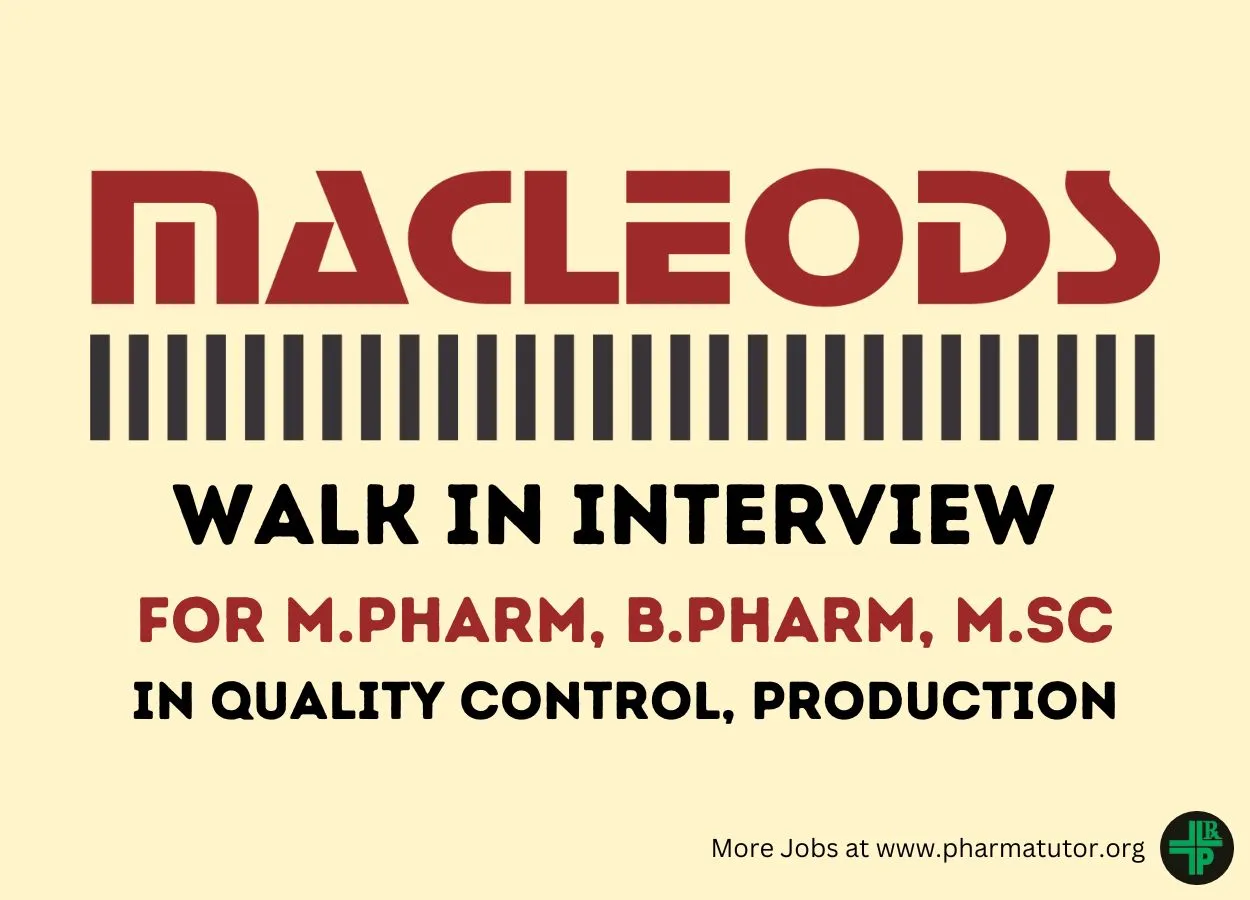 Macleods Pharma Walk in Drive for M.Pharm, B.Pharm, MSc in Quality Control, Production