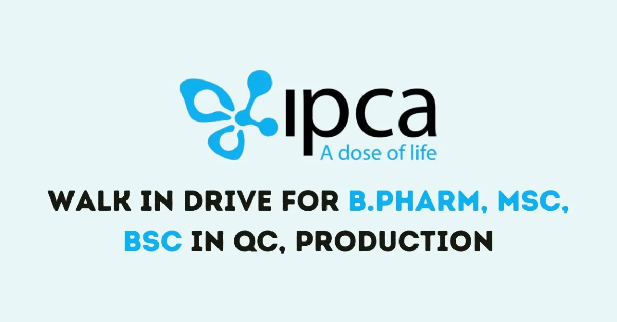 Walk in Drive for B.Pharm, MSc, BSc in QC, Production at IPCA Laboratories