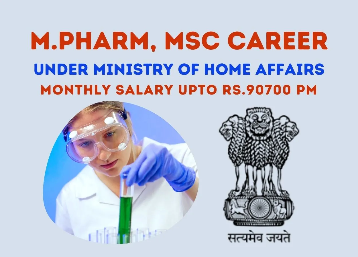 Opportunity for M.Pharm, MSc to work under the Ministry of Home Affairs