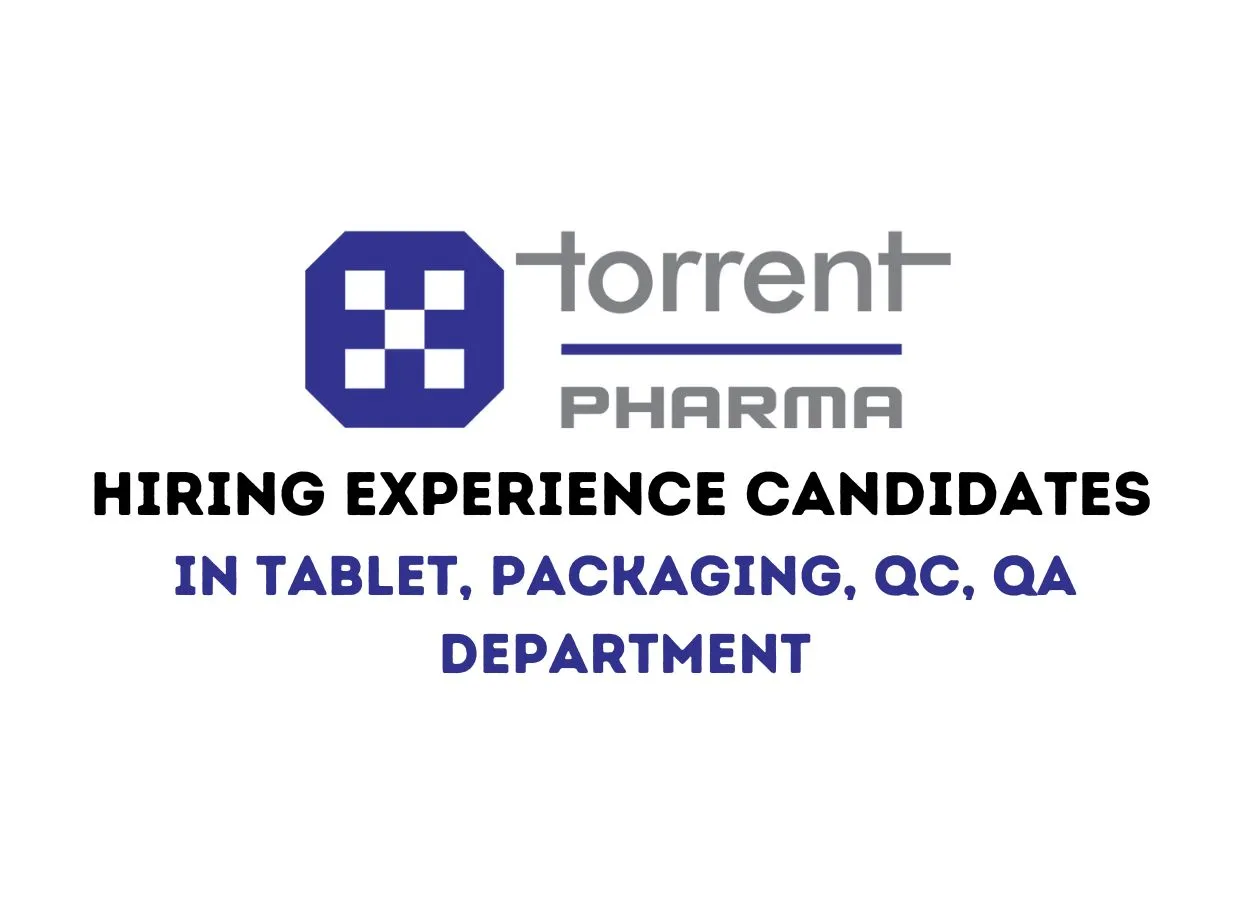 Torrent Pharma Hiring Experience candidates in Tablet, Packaging, QC, QA Department