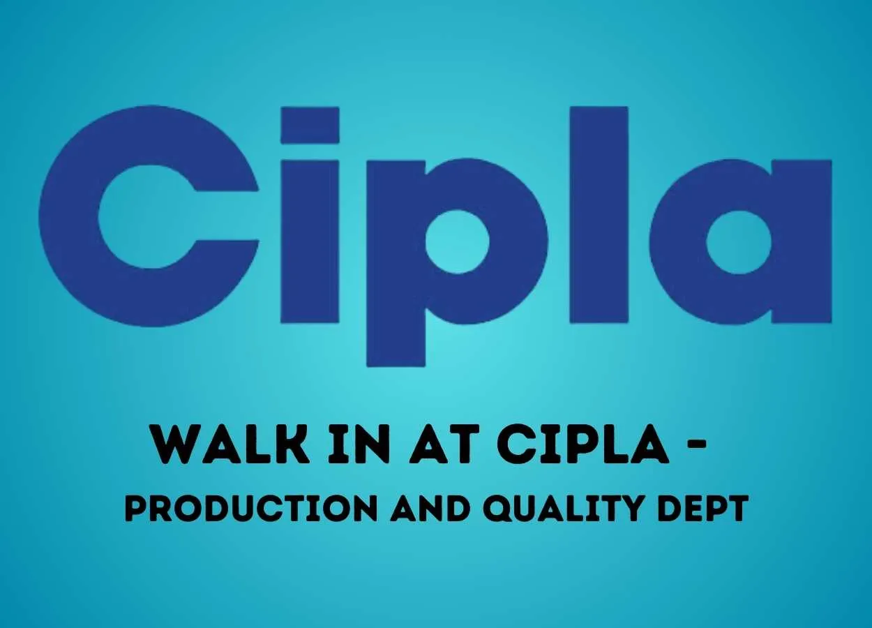 Walk in at Cipla - Production and Quality department