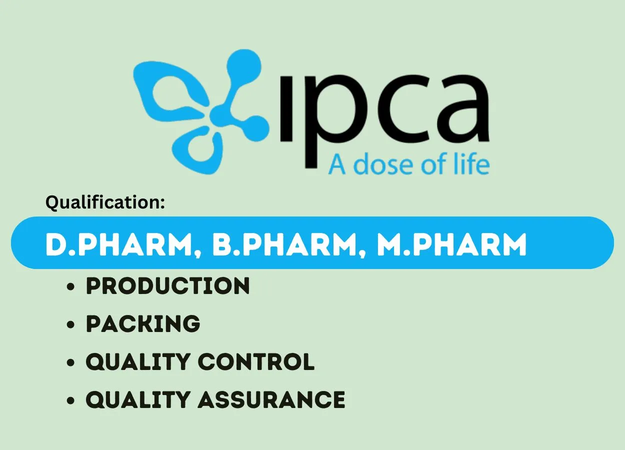 Walk in for D.Pharm, B.Pharm, M.Pharm in Production, Packing, QA, QC at IPCA Laboratories