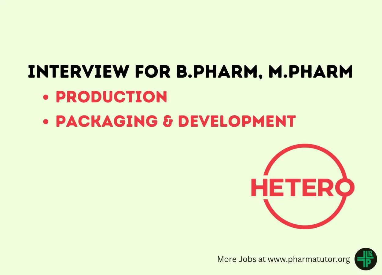 Interview for B.Pharm, M.Pharm in Production, Packaging & Development at Hetero Drugs