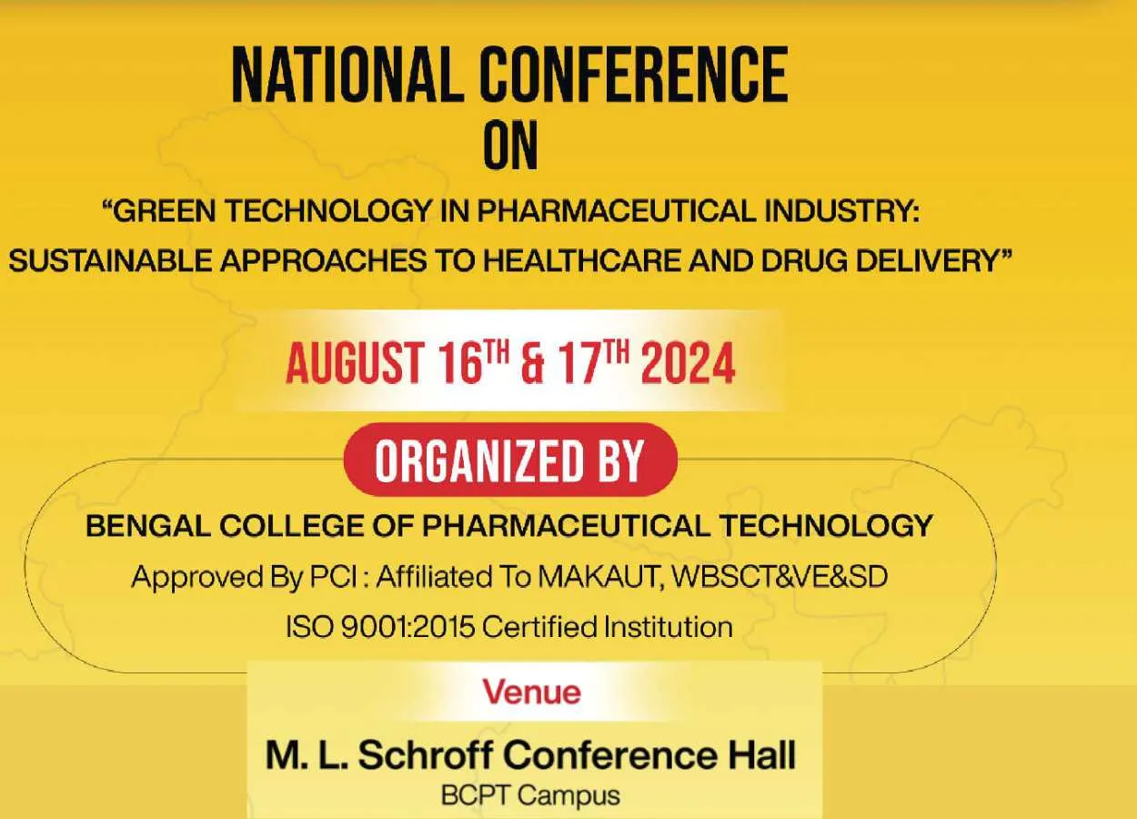 National Conference on GREEN TECHNOLOGY IN PHARMACEUTICAL INDUSTRY ORGANIZED BY BENGAL COLLEGE OF PHARMACEUTICAL TECHNOLOGY