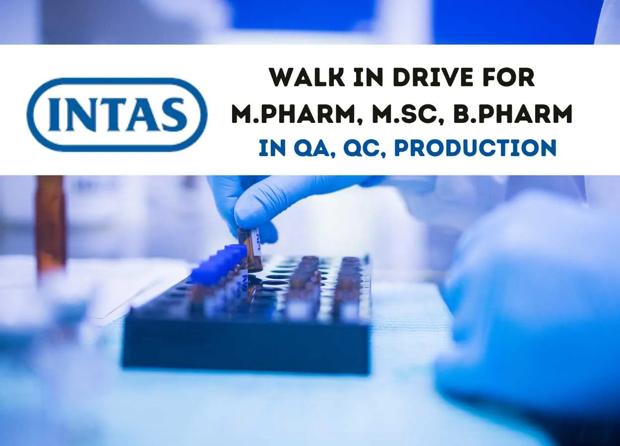 Intas Pharma Walk in Drive for M.Pharm, B.Pharm, MSc in QA, QC, Production