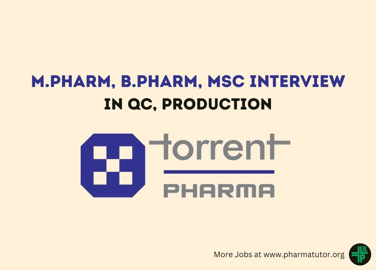 Interview for M.Pharm, B.Pharm, MSc in QC, Production at Torrent Pharma