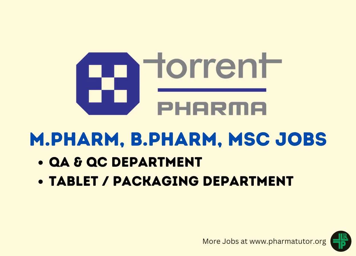 Walk In Interview for M.Pharm, B.Pharm, MSc in QA, QC, Packaging, Tablet Department at Torrent Pharma 