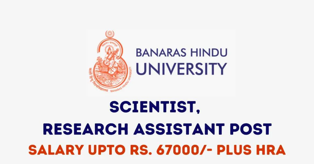 Applications are invited for post of Scientist, Research Assistant at Banaras Hindu University