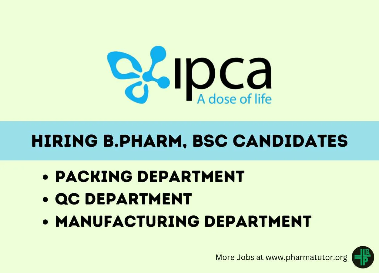 Ipca Laboratories Hiring B.Pharm, BSc candidates for Manufacturing, Packing, QC Department