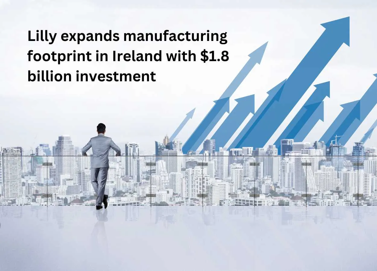 Lilly expands manufacturing footprint in Ireland