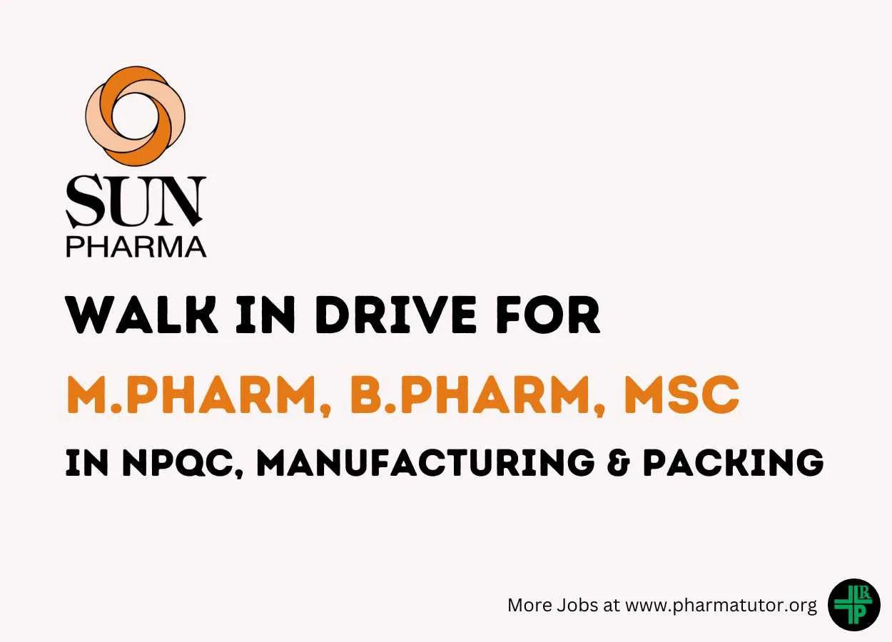 Sun Pharma Walk in Drive for M.Pharm, B.Pharm, MSc in NPQC, Manufacturing & Packing