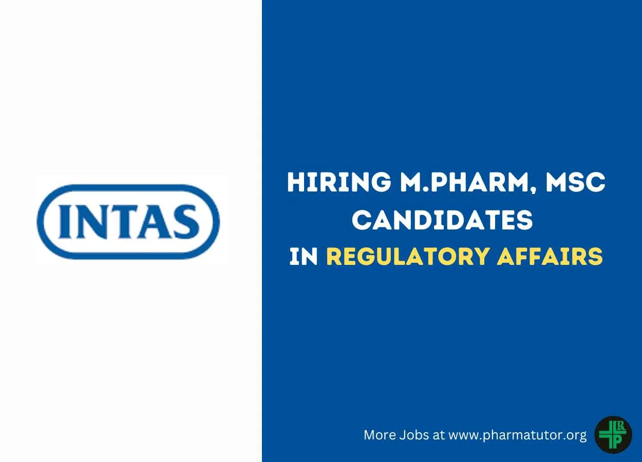 Hiring M.Pharm, MSc Candidates in Regulatory Affairs at Intas Pharma