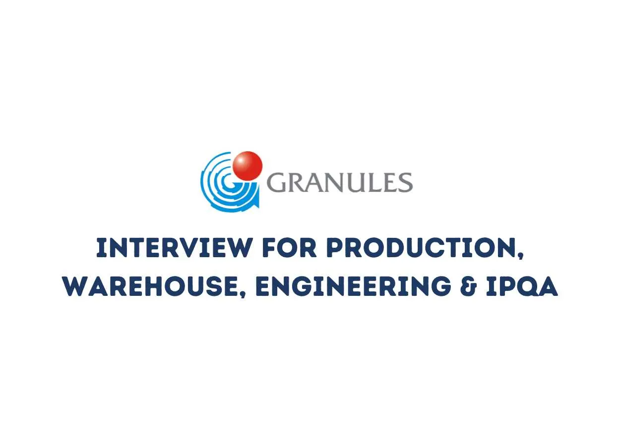 Interview for Production, Warehouse, Engineering & IPQA Department at Granules India