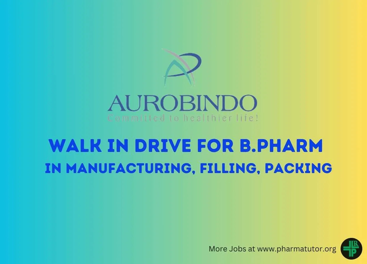 Aurobindo Pharma Walk In Drive for B.Pharm in Manufacturing, Filling and Packing