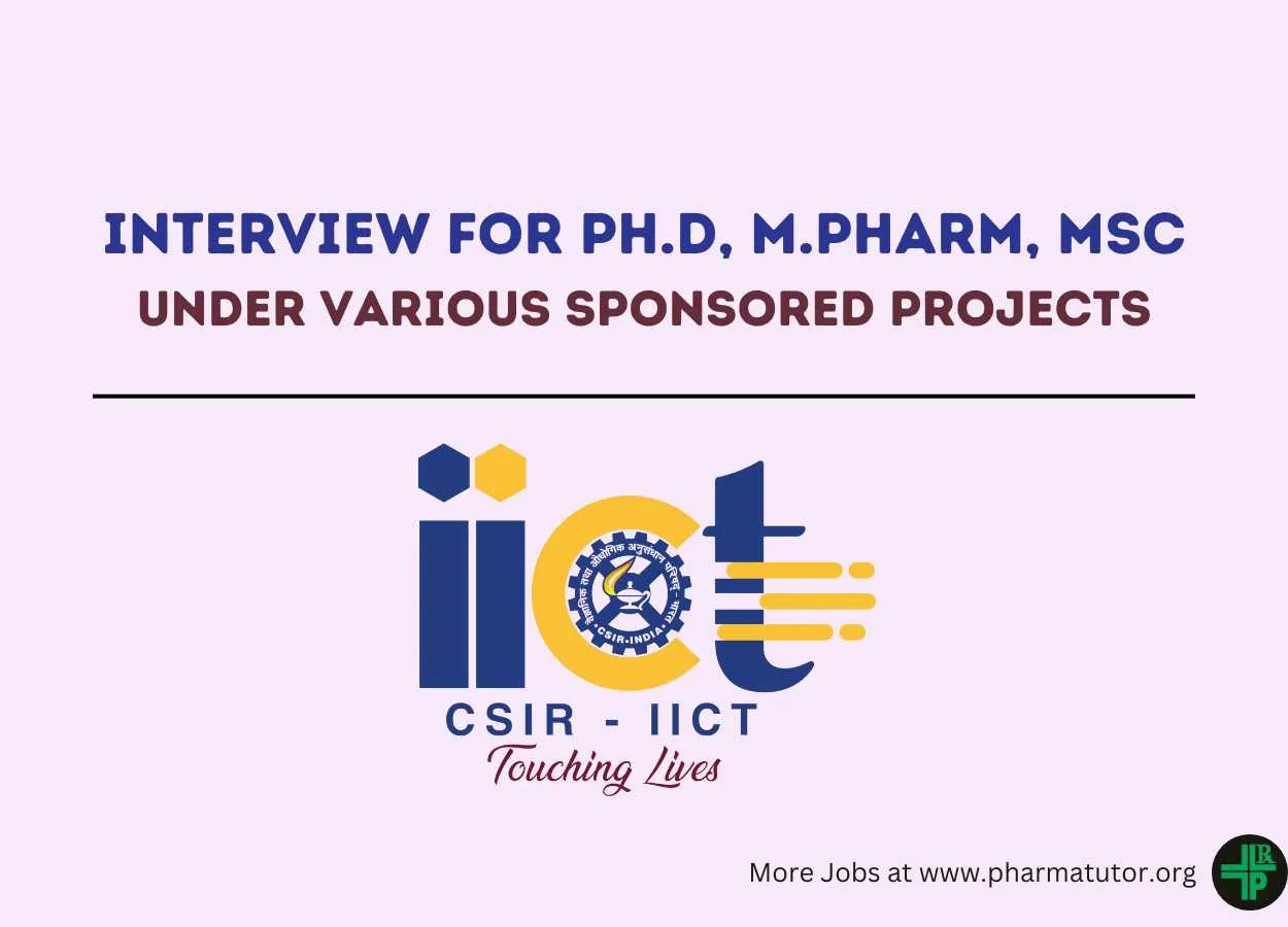 Interview for Ph.D, M.Pharm, MSc under various sponsored projects at IICT