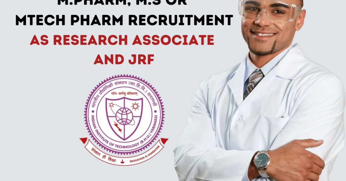 Job for M.Pharm, M.S or MTech Pharm as Research Associate and JRF at IIT BHU