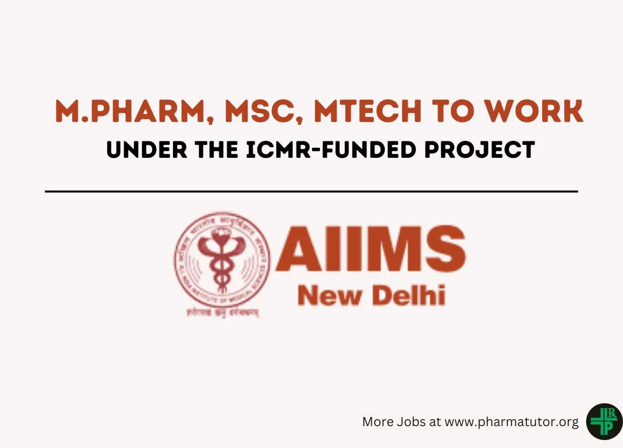Opportunity for M.Pharm, MSc, MTech to work under the ICMR-funded project at AIIMS