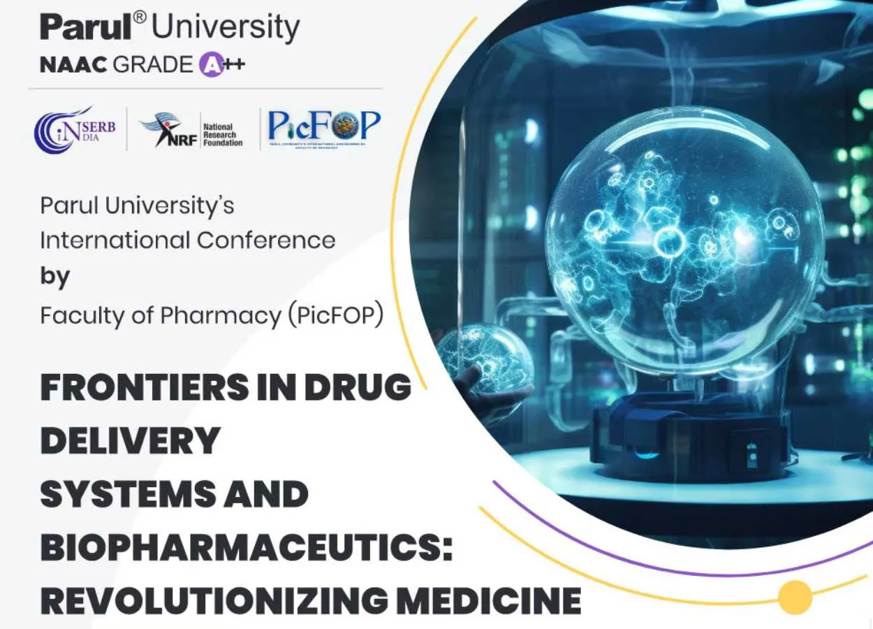 Parul University’s International Conference by Faculty of Pharmacy (PicFOP) FRONTIERS IN DRUC DELIVERY SYSTEMS AND BIOPHARMACEUTICS: REVOLUTIONIZING MEDICINE