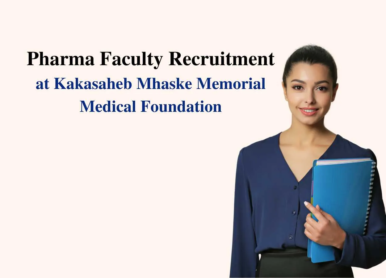  Pharma Faculty Recruitment at Kakasaheb Mhaske Memorial Medical Foundation