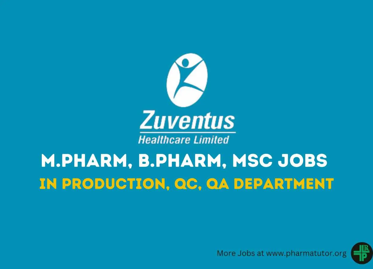 Vacancy for M.Pharm, B.Pharm, MSc in QA, QC, Production at Zuventus Healthcare
