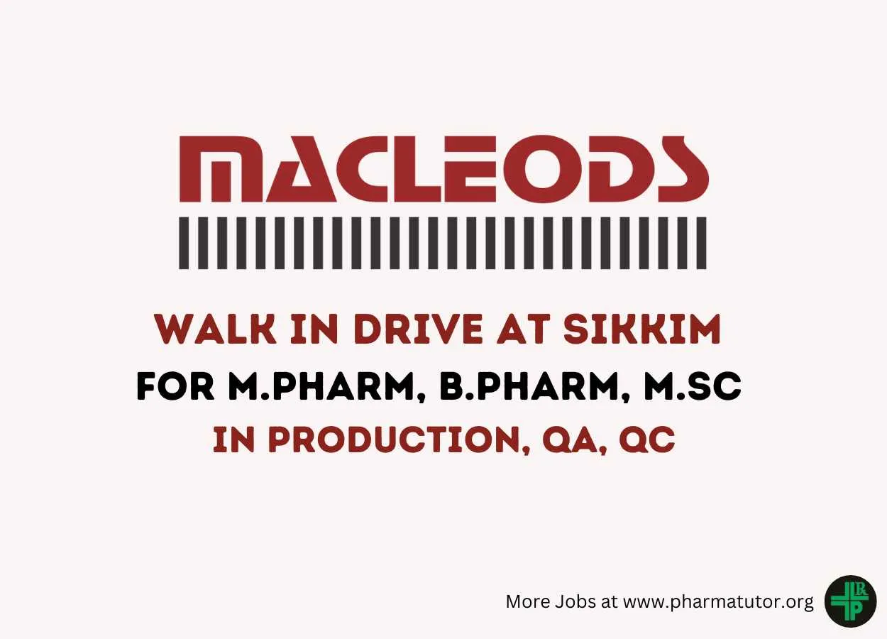 Walk in drive at Sikkim for M.Pharm, B.Pharm, MSc in Production, QA, QC at Macleods Pharmaceuticals