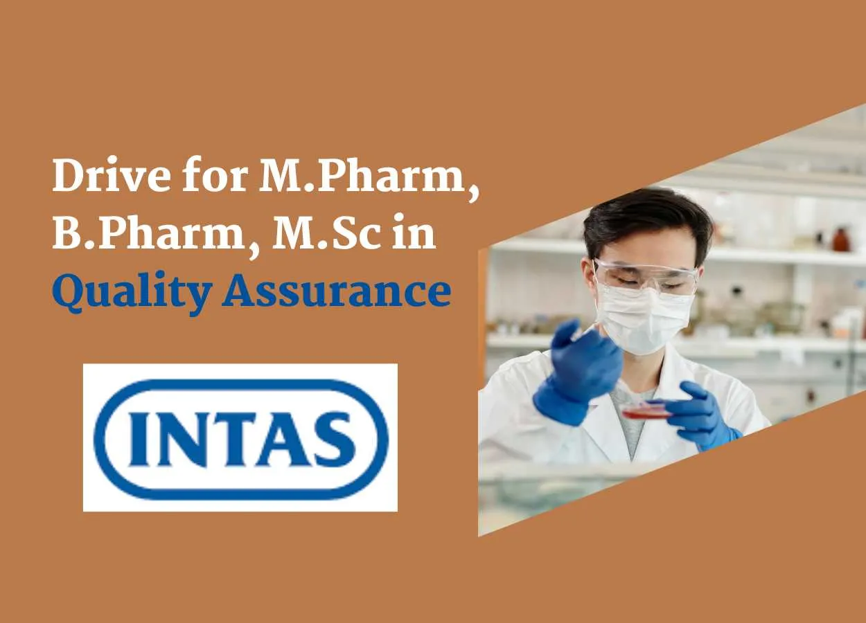 Walk In Drive for M.Pharm, B.Pharm, M.Sc in Quality Assurance at Intas Pharma