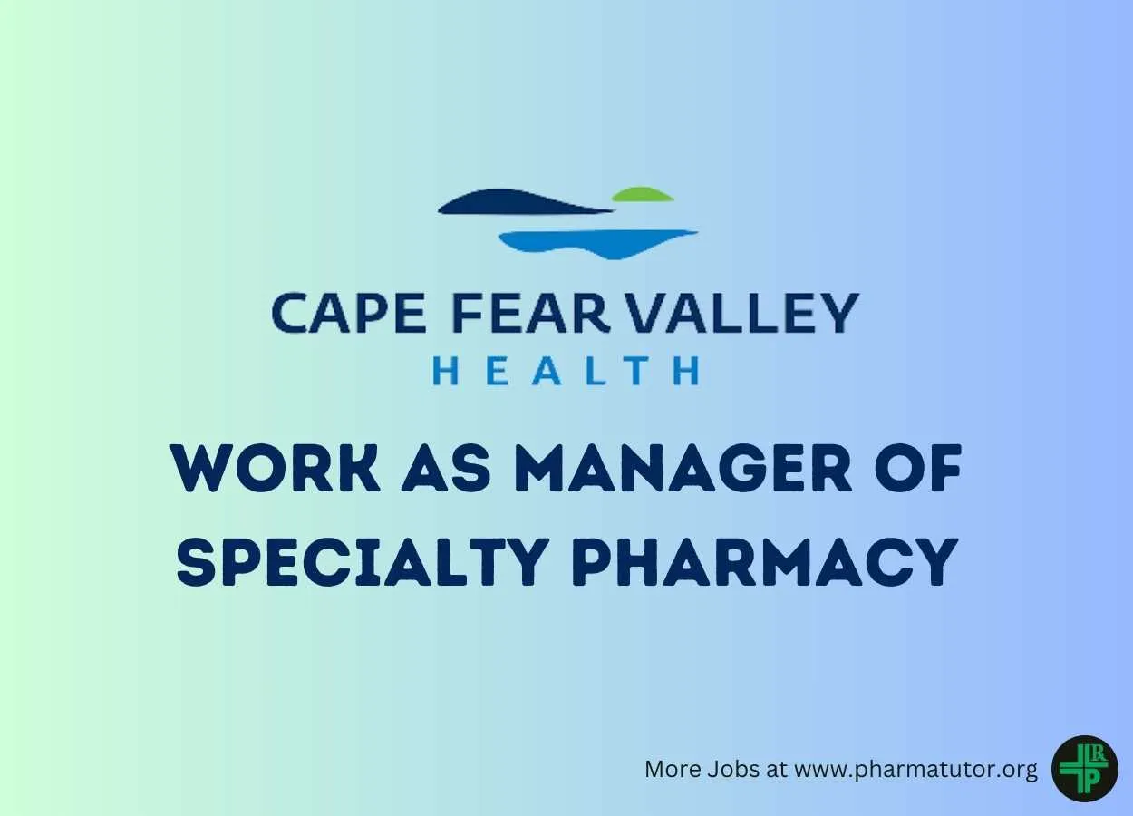 Work as Manager of Specialty Pharmacy at Cape Fear Valley Health