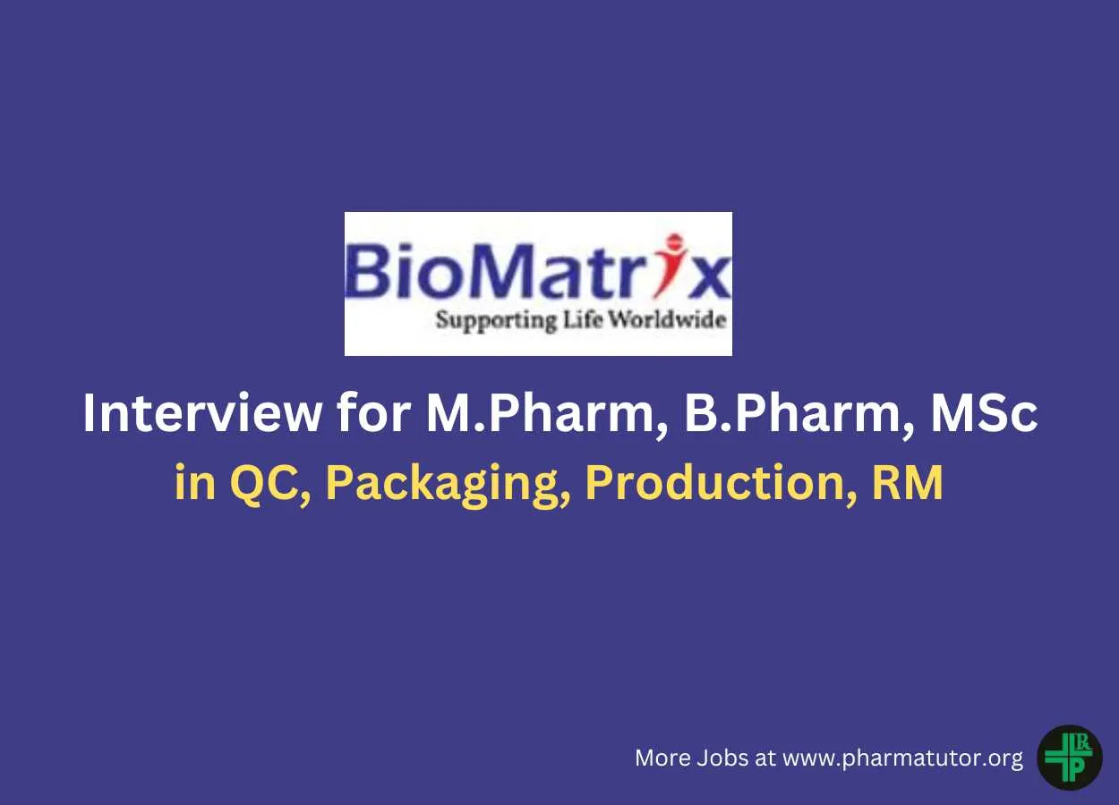 Interview for M.Pharm, B.Pharm, MSc in QC, Packaging, Production, RM at BioMatrix Healthcare