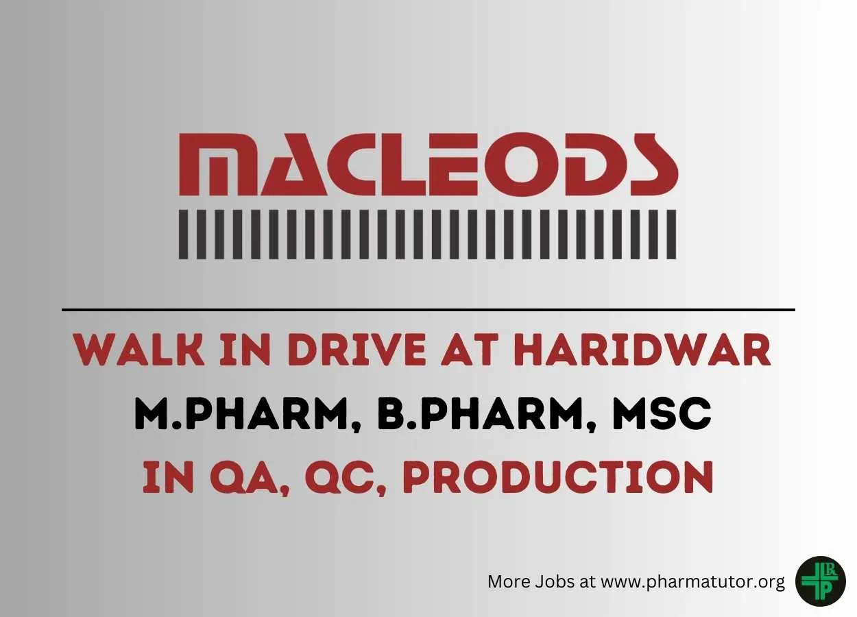 Macleods walk in drive at Haridwar for M.Pharm, B.Pharm, MSc in Production, QA, QC